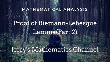 Proof of Riemann-Lebesgue Lemma(Part 2) | Mathematical Analysis | Jerry