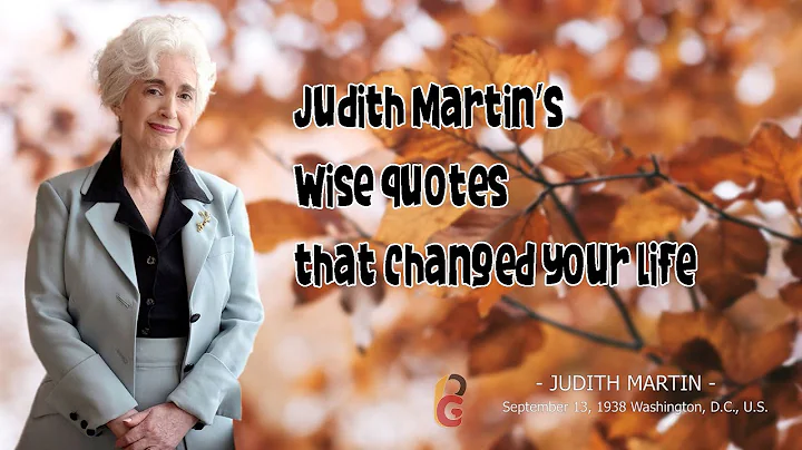JUDITH MARTIN'S WISE QUOTES THAT CHANGED YOUR LIFE