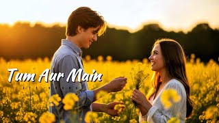 tum aur main | romantic | song | its v0shu