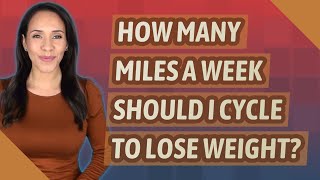 How many miles a week should I cycle to lose weight?