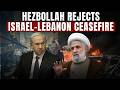 Hezbollah Rejects Israel-Lebanon Ceasefire, Calls It One-Sided