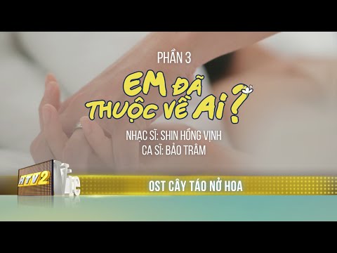 OST 3: EM ĐÃ THUỘC VỀ AI? – Bảo Trâm | Nhạc phim Cây Táo Nở Hoa