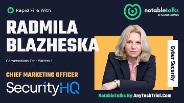 Rapid Fire with Radmila Blazheska: CMO at SecurityHQ, NotableTalks By AnyTechTrial.Com