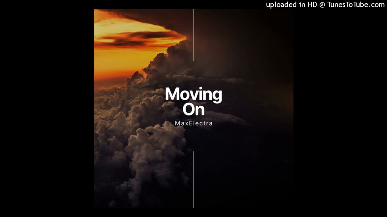 Watch Moving On - MaxElectra on YouTube Watch Moving On - MaxElectra on YouTube