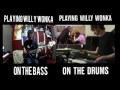 Willy wonka  drums  bass