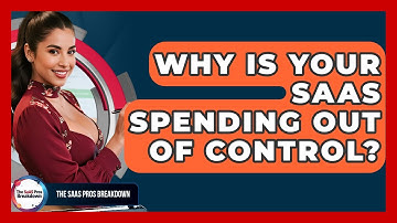 Why Is Your SaaS Spending Out Of Control? - The SaaS Pros Breakdown