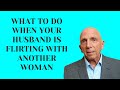 What To Do When Your Husband Is Flirting With Another Woman Paul Friedman What To Do When Your Husband Is Flirting With Another Woman Paul Friedman