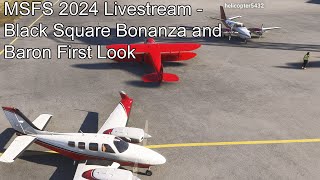 MSFS 2024 Livestream - Black Square Bonanza and Baron First Look