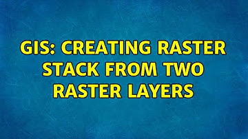 GIS: Creating raster stack from two raster layers