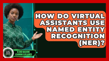 How Do Virtual Assistants Use Named Entity Recognition (NER)? - AI and Machine Learning Explained