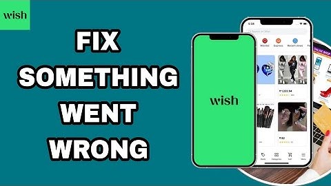 How To Fix And Solve Something Went Wrong On Wish App | Final Solution