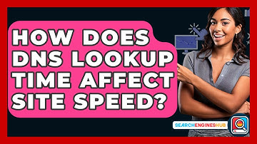 How Does DNS Lookup Time Affect Site Speed? - SearchEnginesHub.com