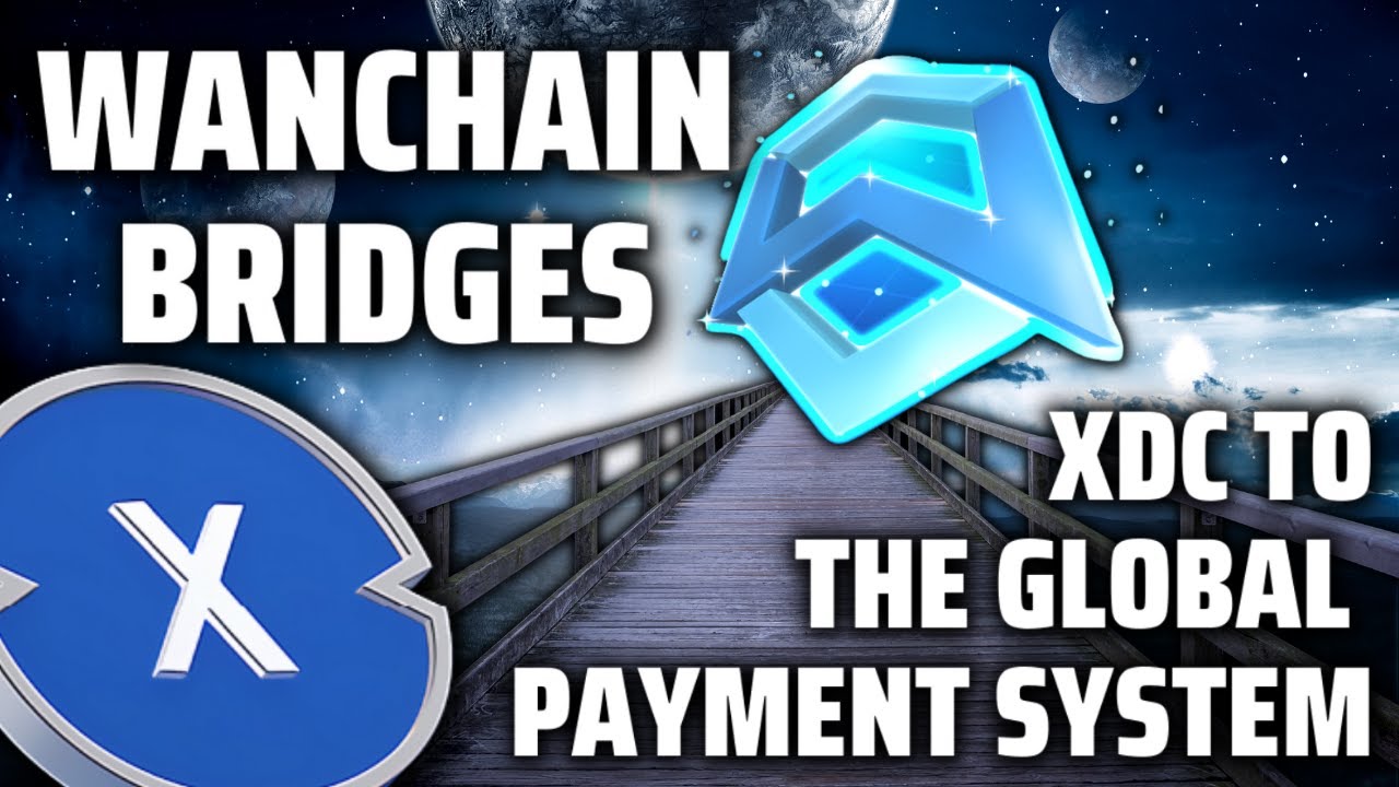 Wanchain Bridges XDC To The New Global Payment System