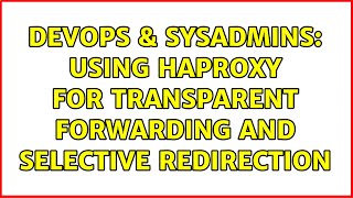 DevOps & SysAdmins: Using HAProxy for transparent forwarding and selective redirection Profile