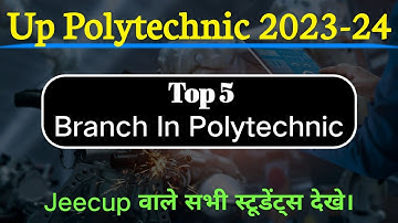 Top 5 Branch In Up Polytechnic 2023 , Jeecup Best Branch List , सभी छात्र देखे।