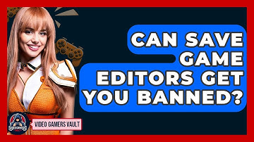 Can Save Game Editors Get You Banned? - Video Gamers Vault
