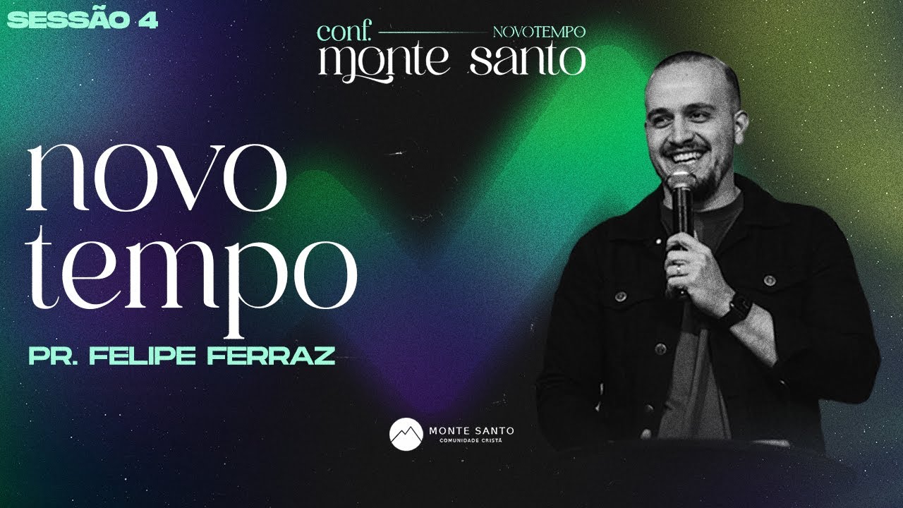 NOVO TEMPO - Pr. Felipe Ferraz // 𝐂𝐎𝐍𝐅𝐄𝐑𝐄𝐍𝐂𝐈𝐀 𝐌𝐎𝐍𝐓𝐄 𝐒𝐀𝐍𝐓𝐎 - Sessão 5 //