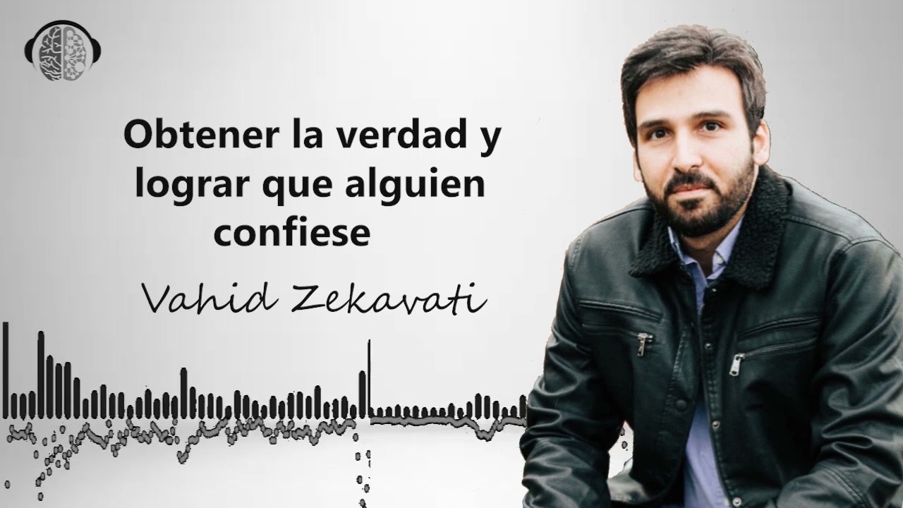 Obtener la verdad y lograr que alguien confiese  | Vahid Zekavati |