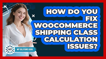 How Do You Fix WooCommerce Shipping Class Calculation Issues? - WP Solutions Guru