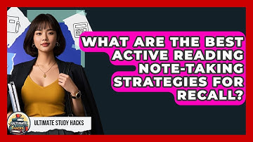 What Are The Best Active Reading Note-taking Strategies For Recall? - Ultimate Study Hacks