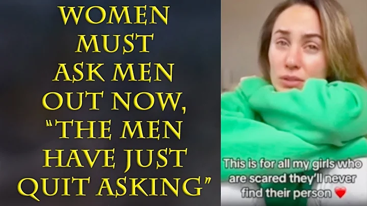 Gen Z women discover THEY better ask MEN out, or they don&#039;t date at all.