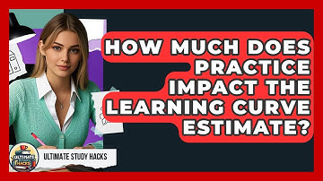 How Much Does Practice Impact The Learning Curve Estimate? - Ultimate Study Hacks