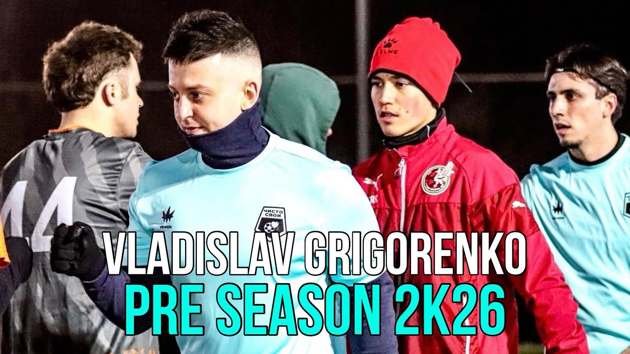 VLADISLAV GRIGORENKO | PRE SEASON 2K26