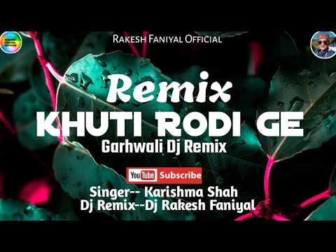 Khuti Rodi GeDj RemixGarhwali Dj SongKarishma ShahDj Rakesh Faniyal