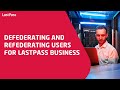 Defederating and refederating users for LastPass Business