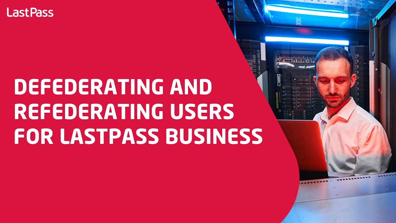 Defederating and refederating users for LastPass Business