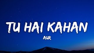Chaal chal tu apni me tujhe pehchan lunga (Lyrics) | Tu hai kahan | AUR