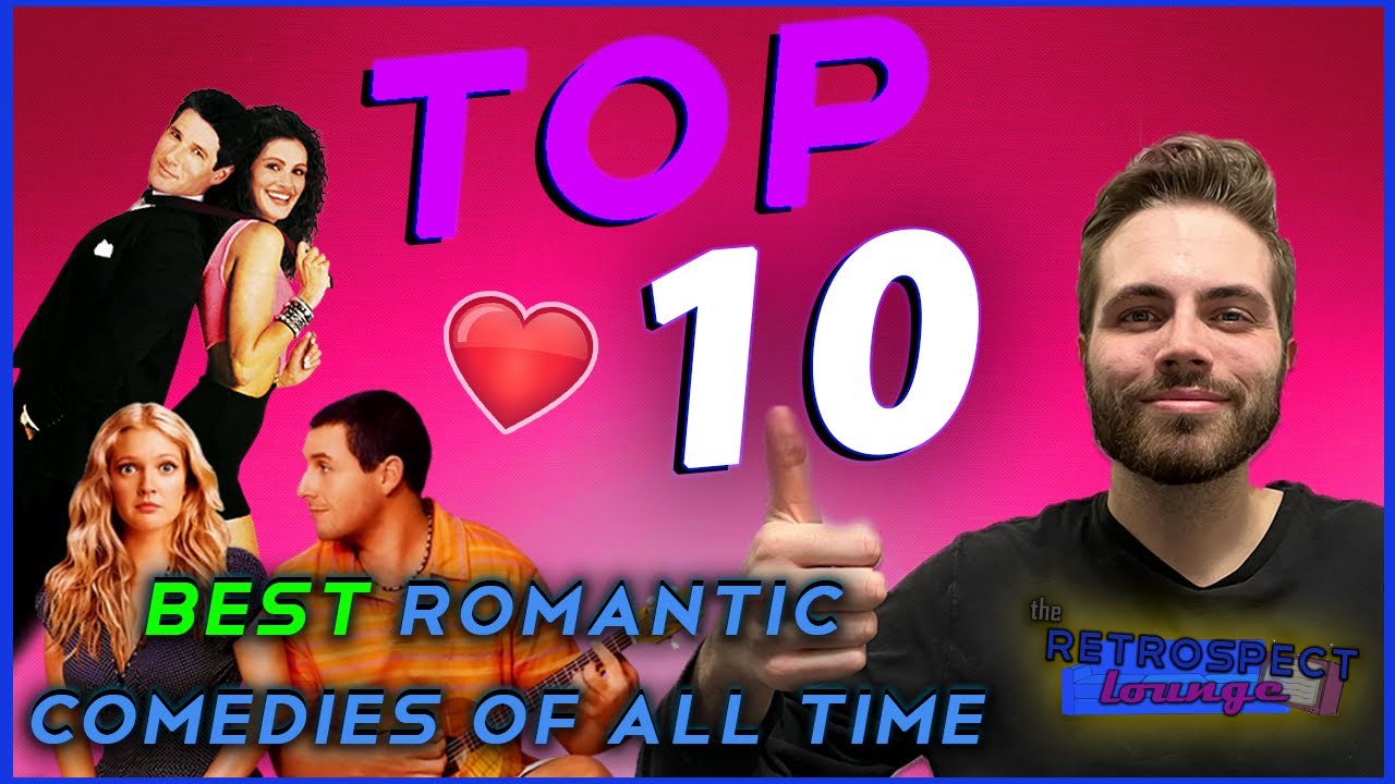 Top 10 BEST Romantic Comedy Movies of ALL TIME The Retrospect Lounge