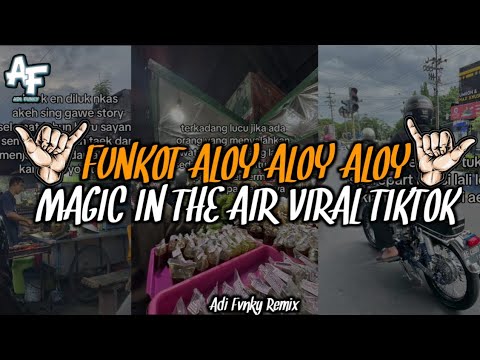 FUNKOT MAGIC IN THE AIR ALOY ALOY ALOY VIRAL TIKTOK ORIGINAL - ADI FVNKY REMIX 