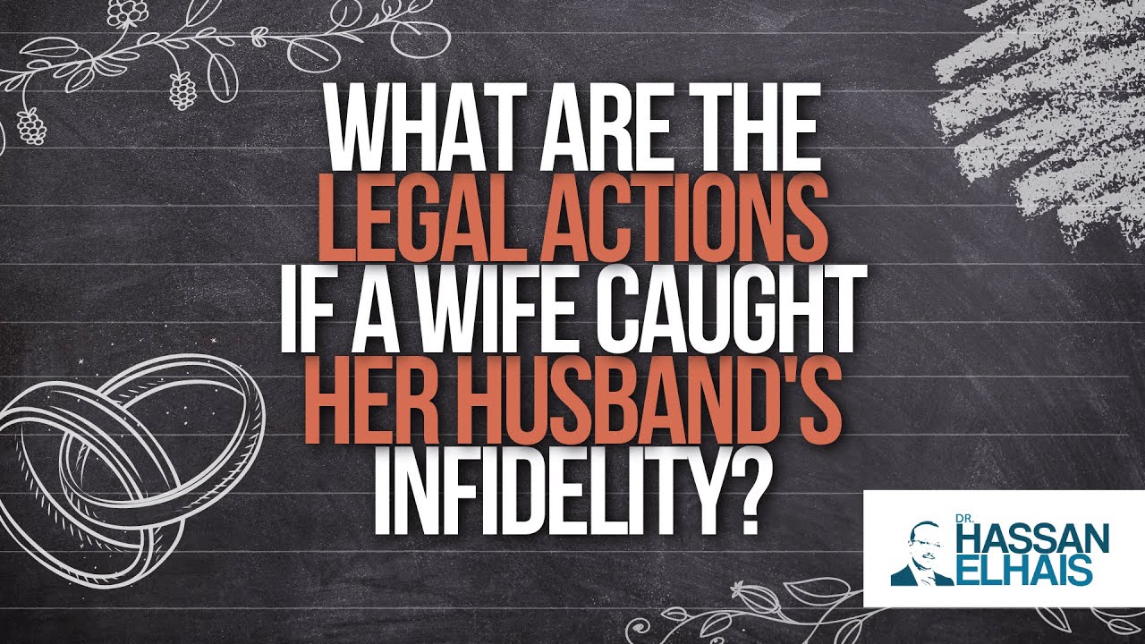 What Are the Legal Actions If a Wife Caught Her Husband's Infidelity ...