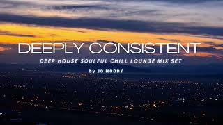 Jo Moody - Deeply Consistent | Deep House Soulful Chill Lounge Mix Set December 2022