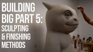 Building Big Part 5: Sculpting & Finishing Methods