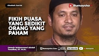 Khutbah Jumat : Sedikit Yang Paham Tentang Fikih Puasa Ini! - Ustadz M Abduh Tuasikal