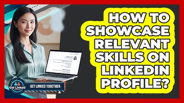 How To Showcase Relevant Skills On LinkedIn Profile?