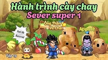 Ngọc Rồng Online - Hành trình cày chay sever super 1 tập 19