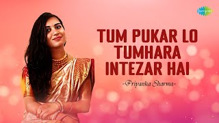 Tum Pukar Lo Tumhara Intezar Hai | Priyanka Sharma | Hindi Cover Song | Saregama Open Stage