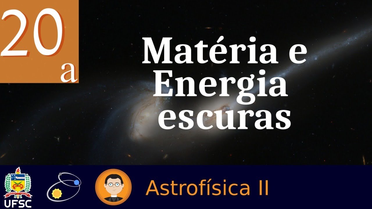 20:  Matéria e Energia escuras