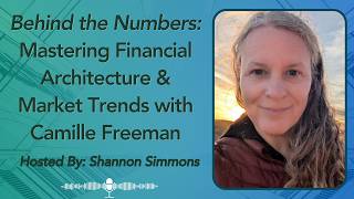 Beyond the Numbers Episode 2: Mastering Financial Architecture & Market Trends with Camille Freeman