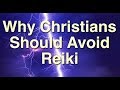 Why Christians Should Avoid Reiki and Energy Healing