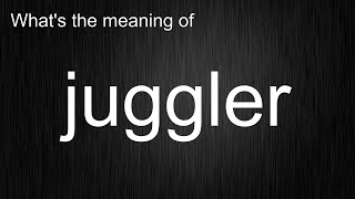 Stop Struggling! Quick Guide to Pronouncing "juggler" and Meaning