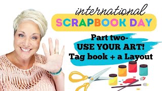 International Scrapbook Day Part 2 USE YOUR ART Tag Book and a Layout