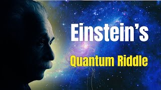 Is Everything Connected? Einstein’s Quantum Riddle