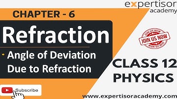 Class12 Physics| Refraction & Angle of Deviation due to Refraction by Expertisor Academy | Chapter 6