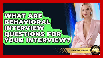 What Are Behavioral Interview Questions For Your Interview? - College Dropout Millionaire