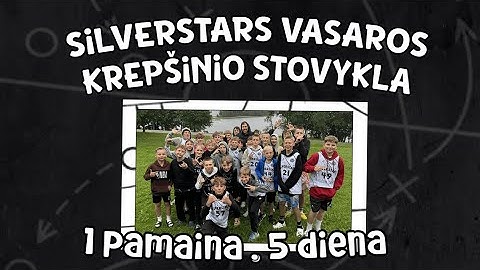 SILVERSTARS SUMMER CAMP // 5 DIENA // 1 PAMAINA // PAULIUS SAMOŠKA // MARTYNAS PACEVIČIUS