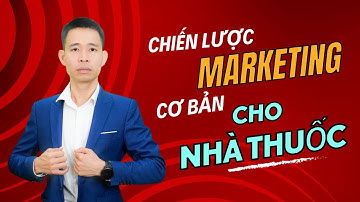 Chiến lược Marketing cơ bản cho các nhà thuốc | Đinh Thế nam